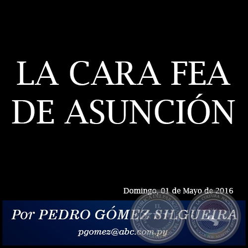 LA CARA FEA DE ASUNCIÓN - Por PEDRO GÓMEZ SILGUEIRA - Domingo, 01 de Mayo de 2016 